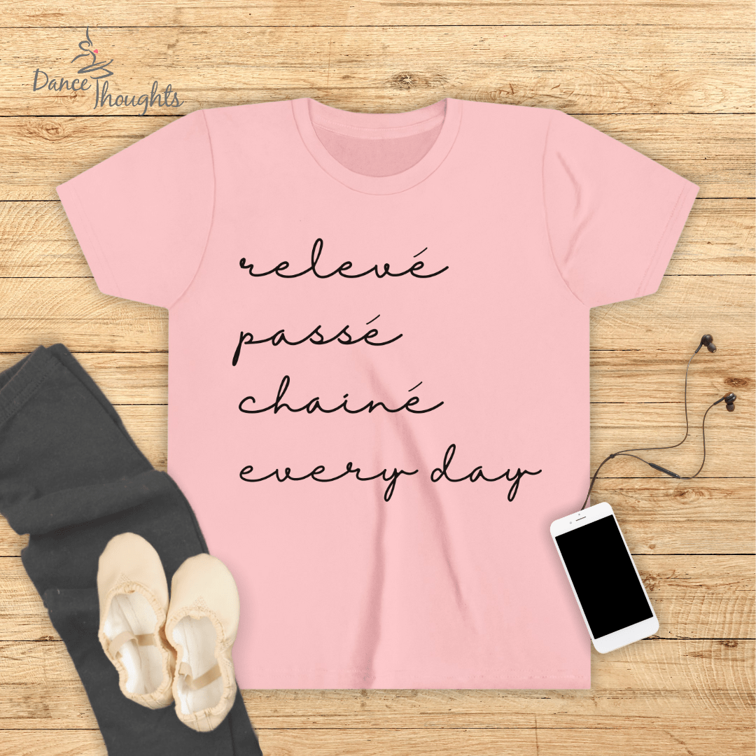 KIDS Releve, Passe, Chaine, Every Day T-shirt-Kids clothes-Dance Thoughts