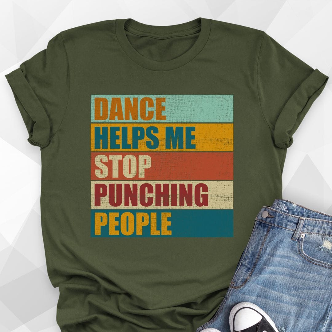 Dance Helps Me Stop Punching People T-shirt – Dance Thoughts
