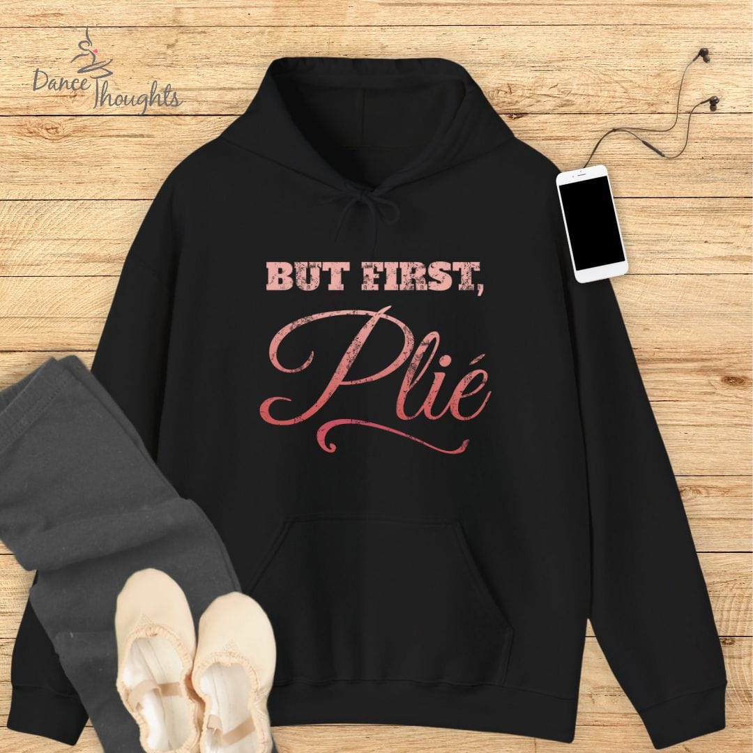 But First, Plie Hoodie-Hoodie-Dance Thoughts