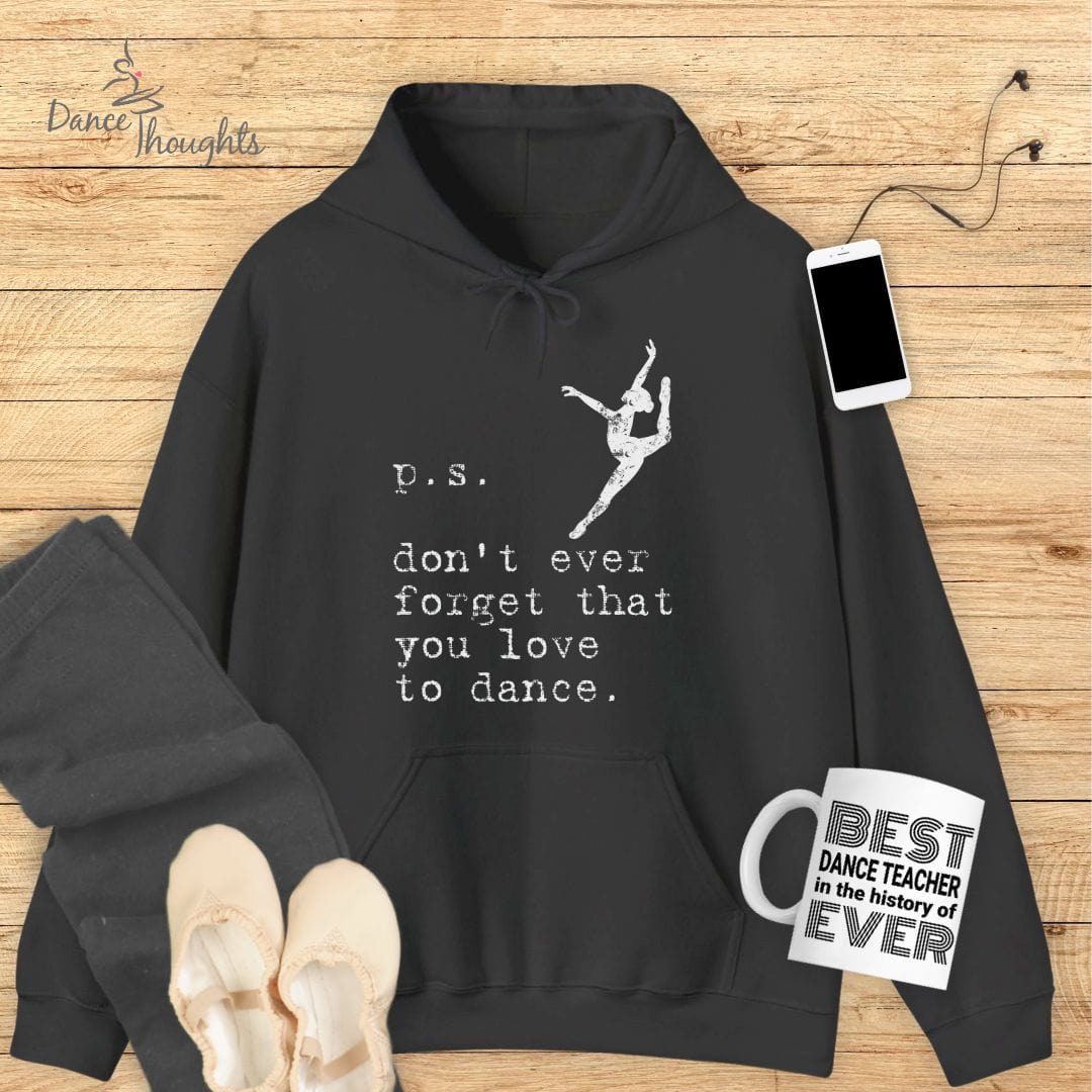 PS, Don't Forget You Love To Dance Hoodie-Hoodie-Dance Thoughts