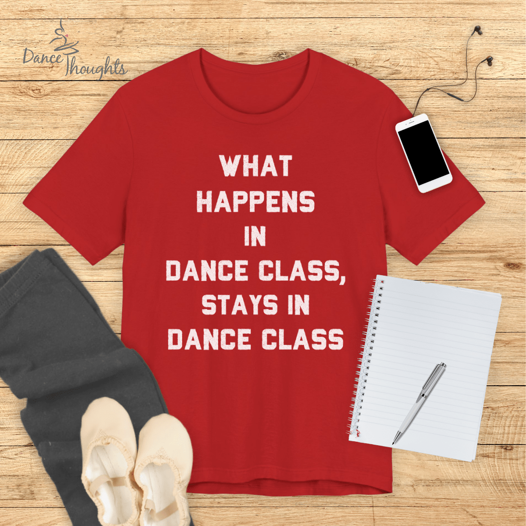 What Happens In Dance Class T-shirt-T-Shirt-Dance Thoughts