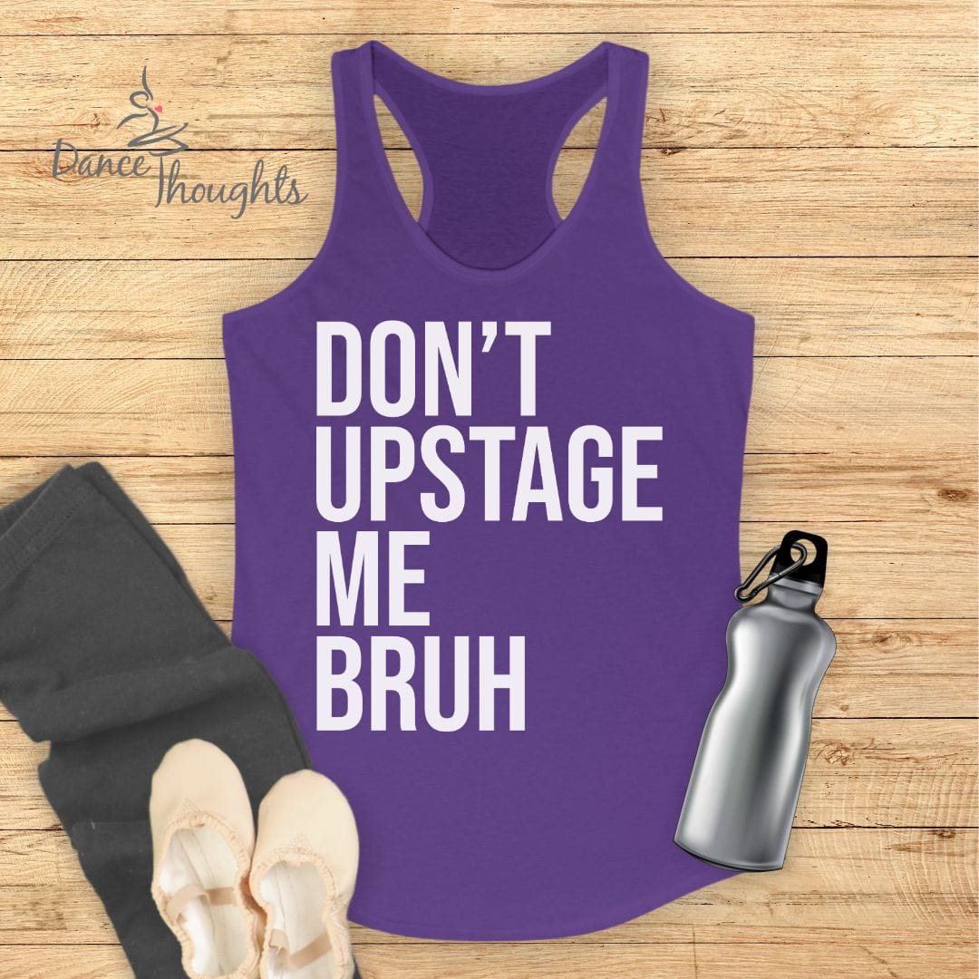 Don't Upstage Me Bruh Tank Top-Tank Top-Dance Thoughts