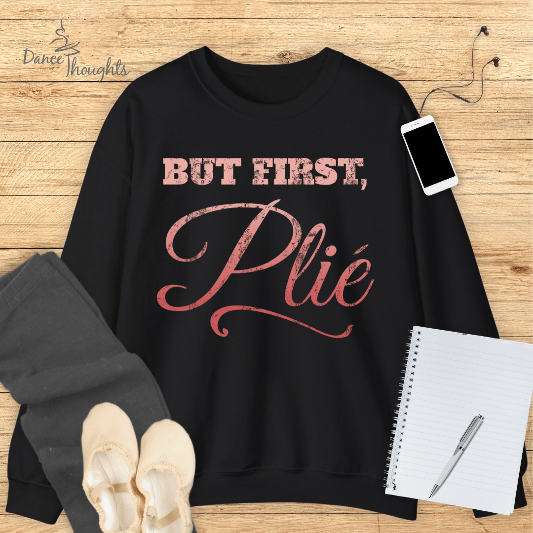 But First, Plie Sweatshirt-Sweatshirt-Dance Thoughts