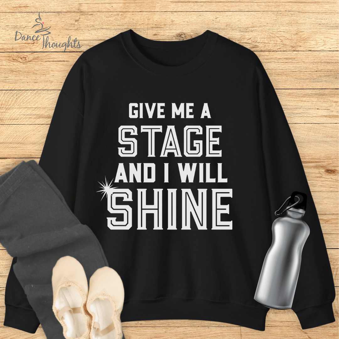Give Me A Stage Sweatshirt-Sweatshirt-Dance Thoughts