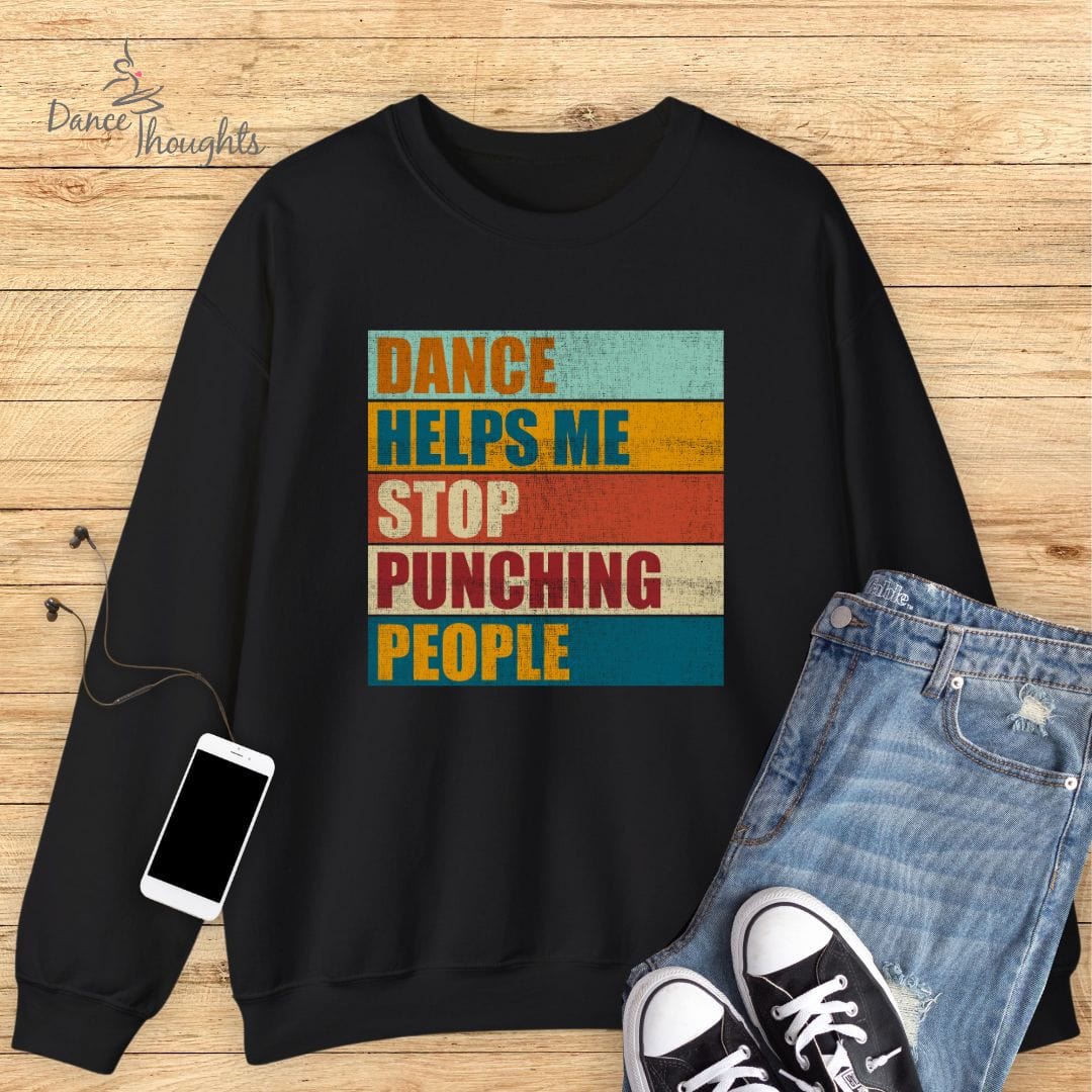Dance Helps Me Stop Punching People Sweatshirt-Sweatshirt-Dance Thoughts