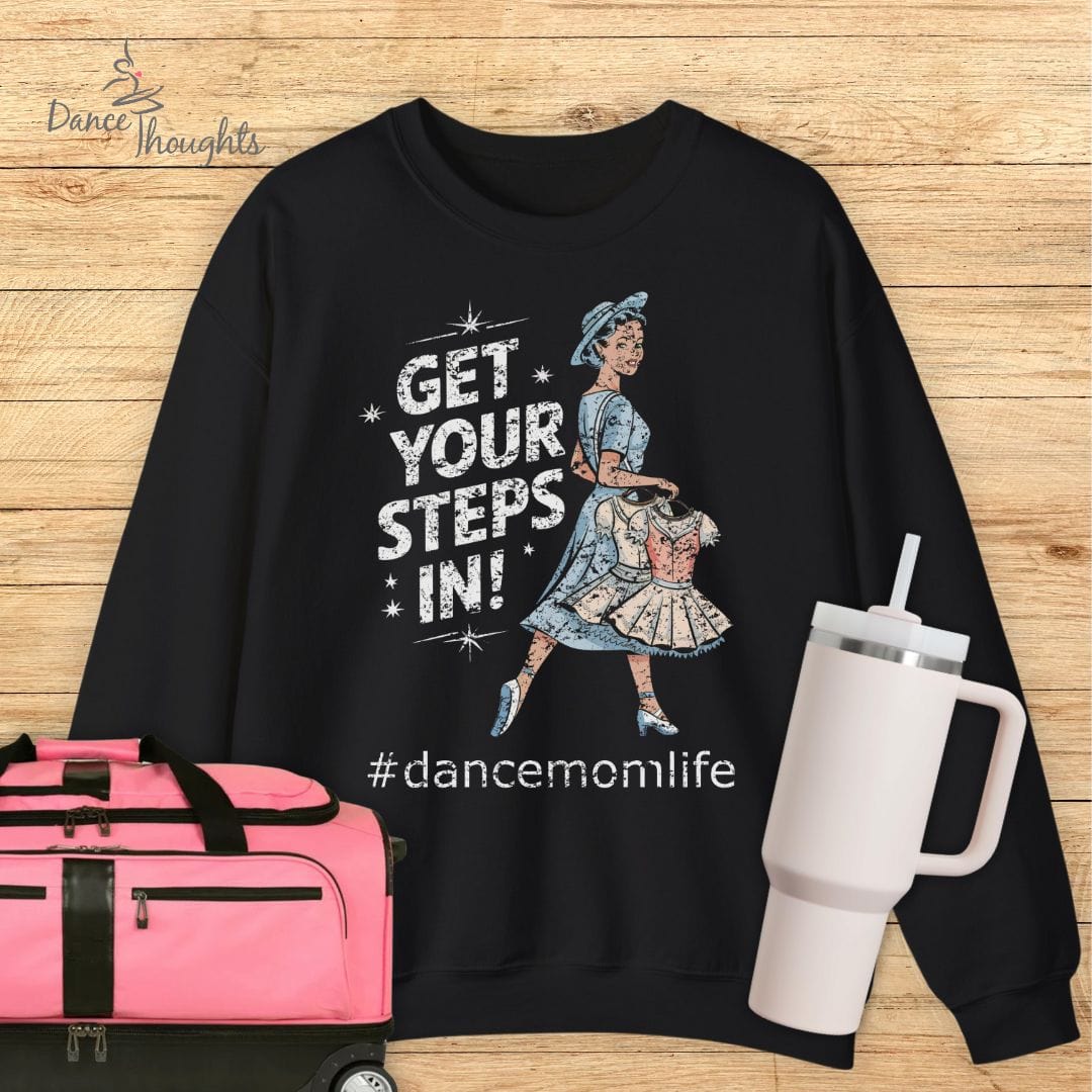 Get Your Steps In Dance Mom Sweatshirt-Sweatshirt-Dance Thoughts