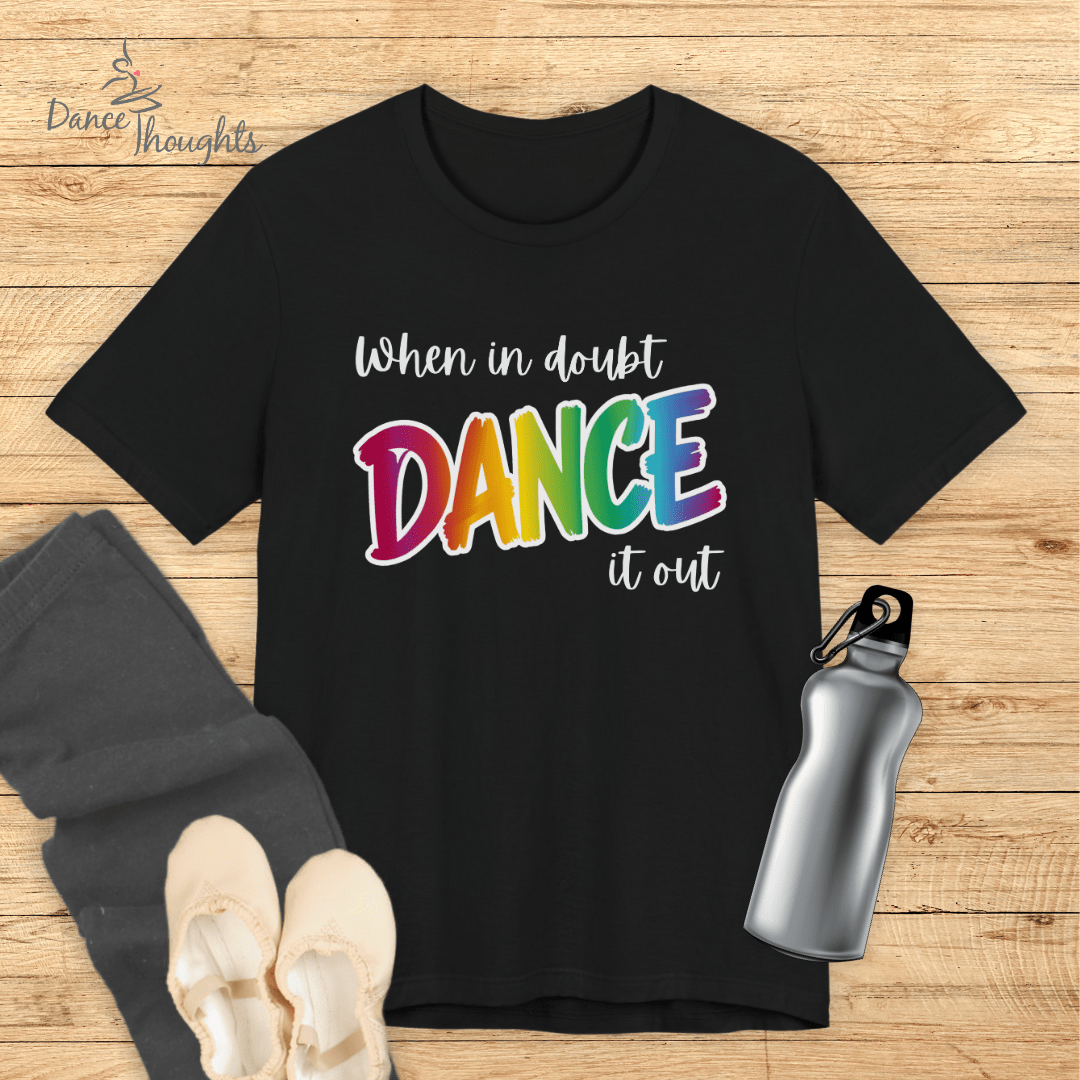 When In Doubt, Dance It Out T-shirt-T-Shirt-Dance Thoughts