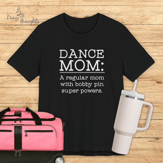 Dance Mom, Bobby Pin Super Powers T-Shirt-T-Shirt-Dance Thoughts