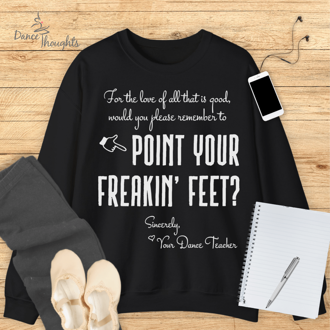 Point Your Freakin' Feet Sweatshirt