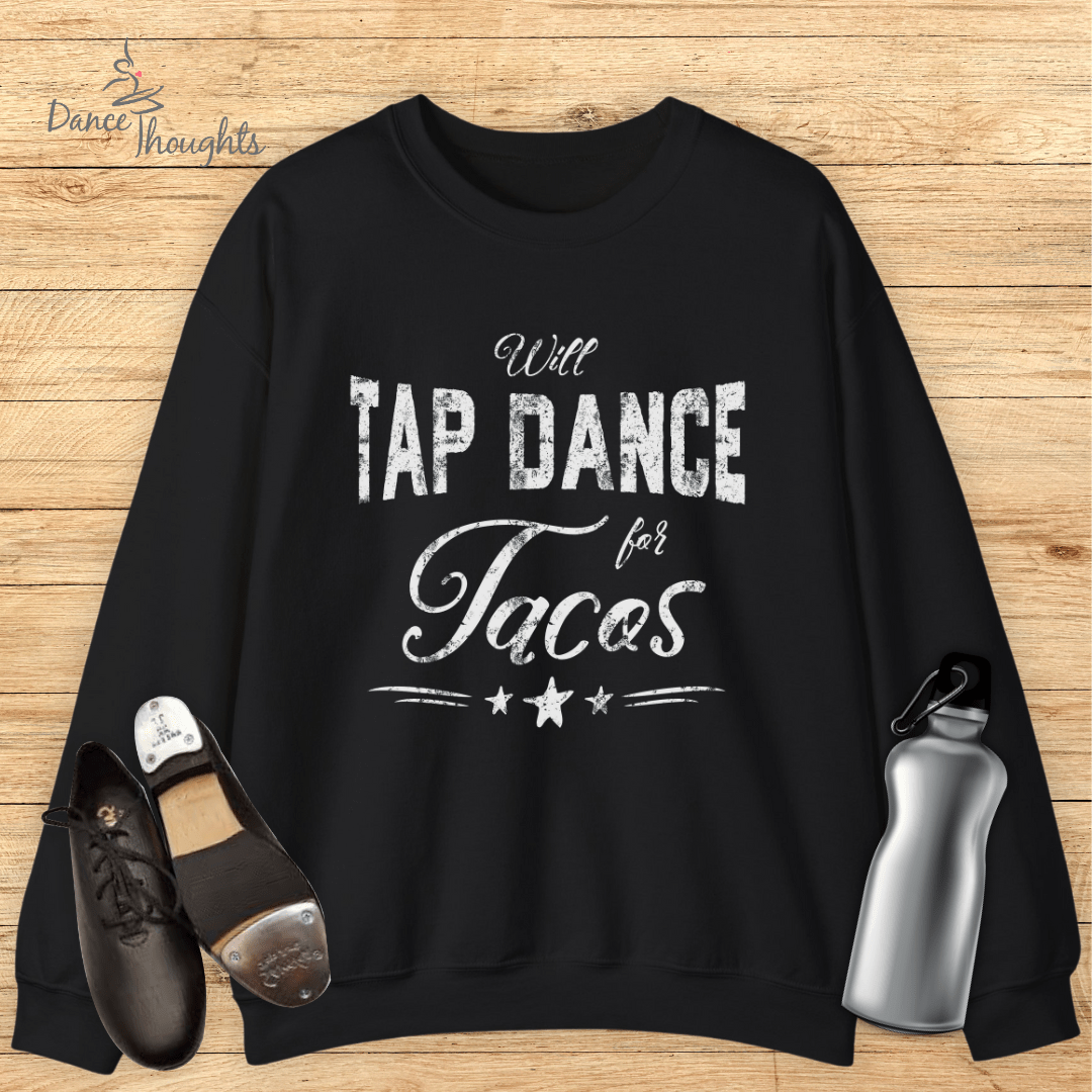 Will Tap Dance For Tacos Sweatshirt-Sweatshirt-Dance Thoughts