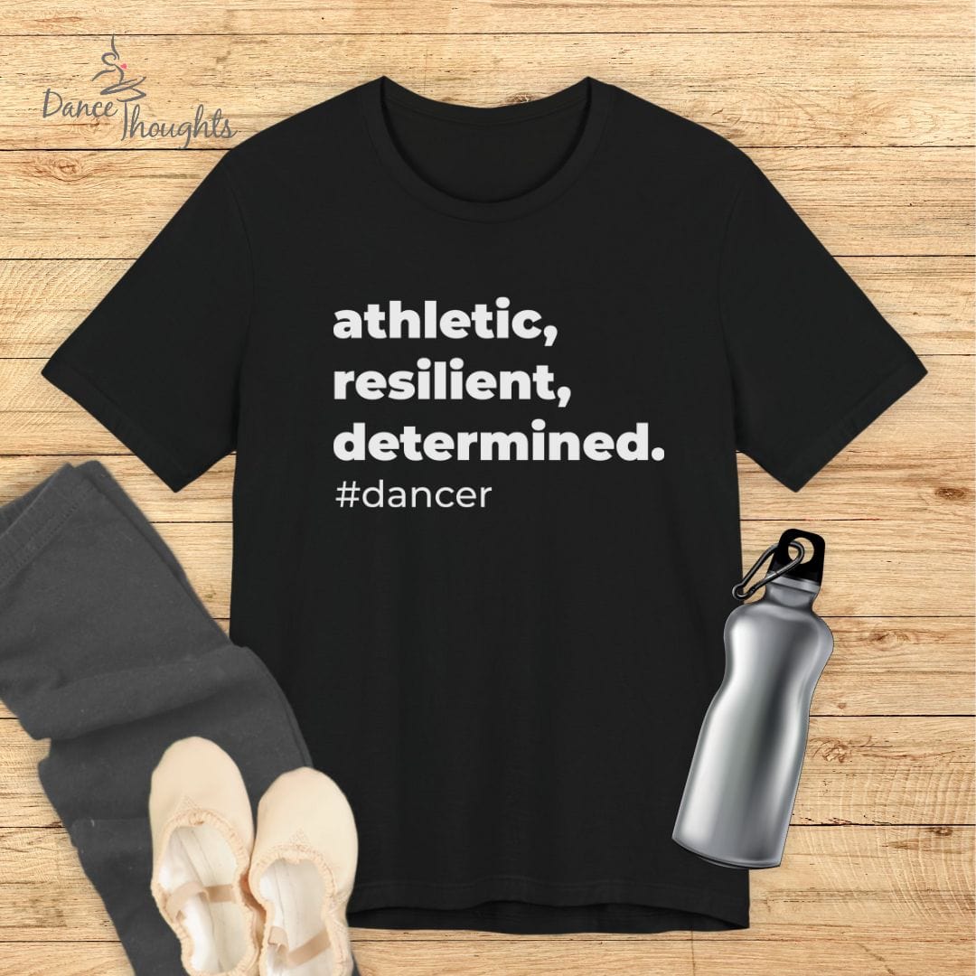 Athletic, Resilient, Determined, Dancer T-Shirt-T-Shirt-Dance Thoughts