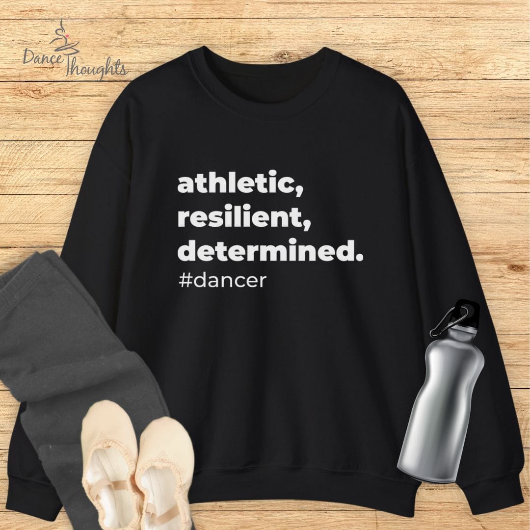 Athletic, Resilient, Determined Dancer Sweatshirt-Sweatshirt-Dance Thoughts