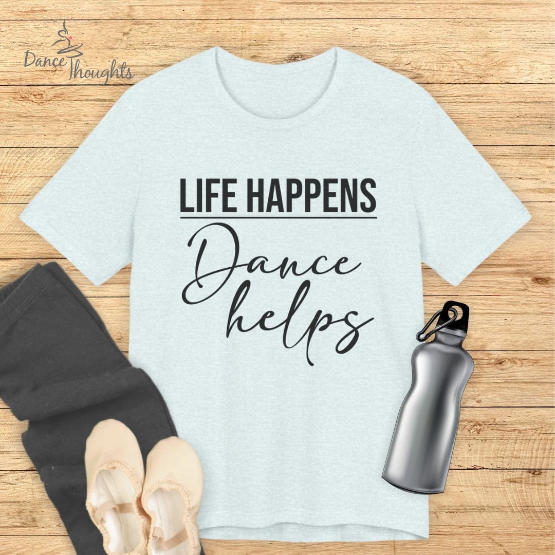 Life Happens, Dance Helps T-shirt-T-Shirt-Dance Thoughts