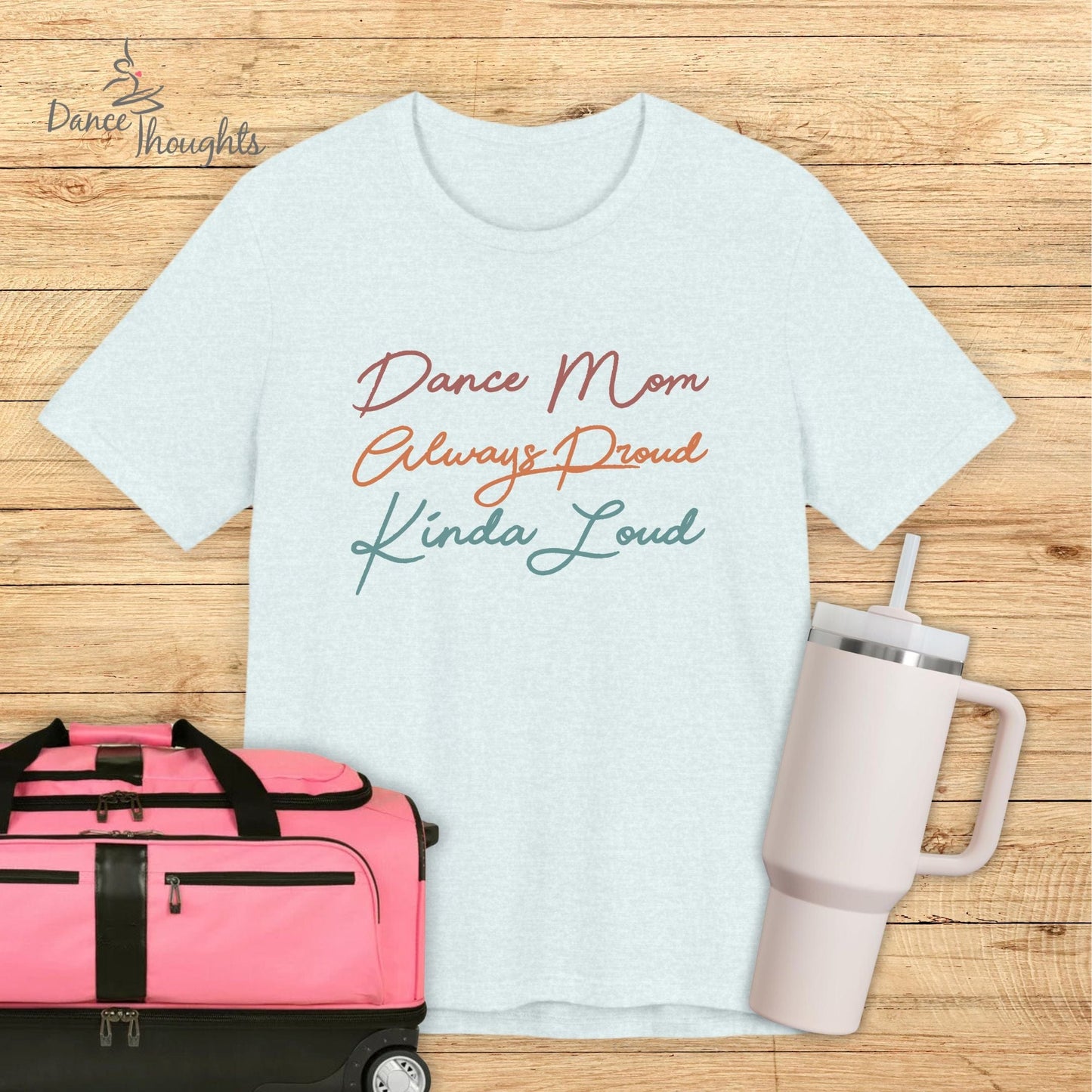 Dance Mom, Always Proud, Kinda Loud T-shirt-T-Shirt-Dance Thoughts