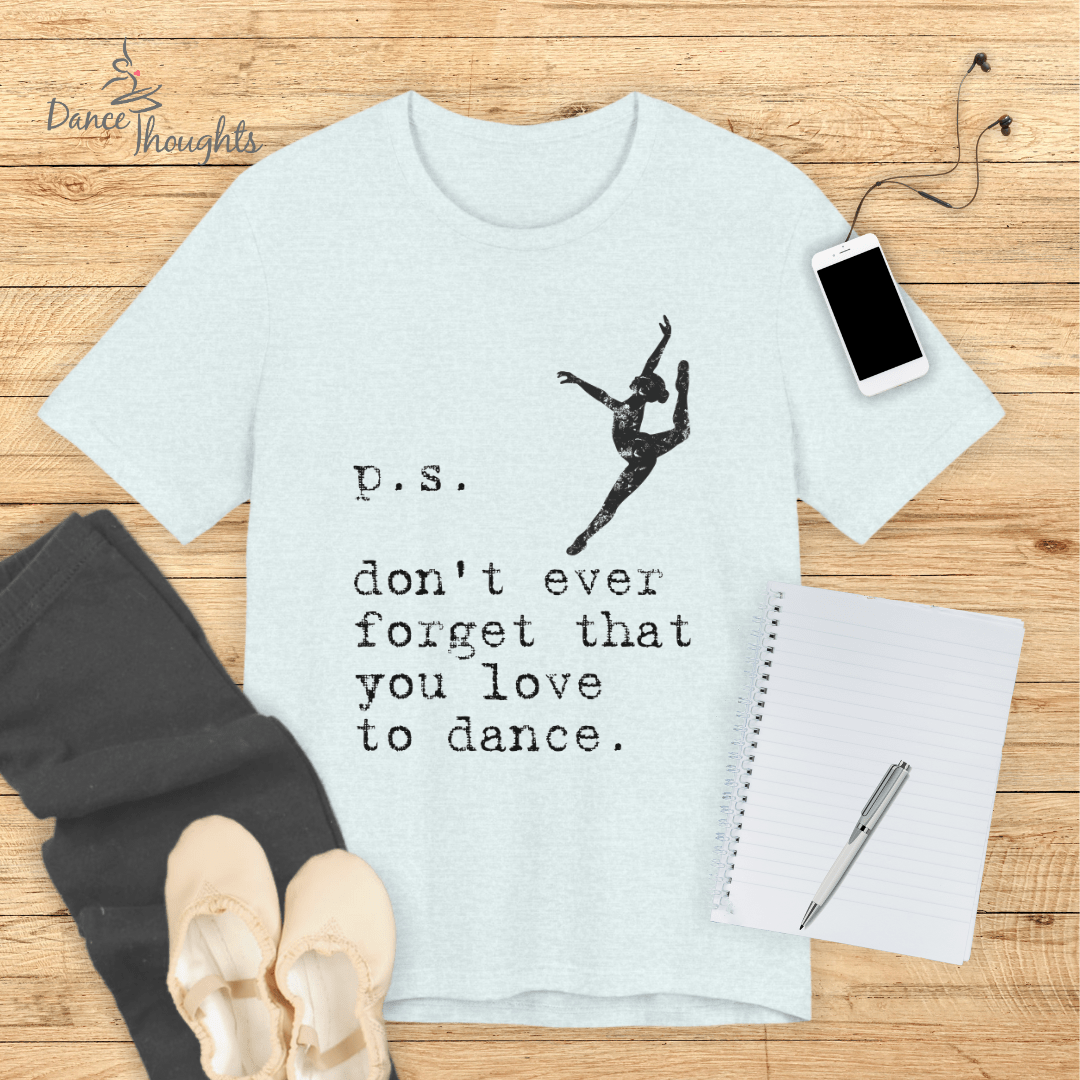 PS, Don't Forget You Love To Dance T-Shirt-T-Shirt-Dance Thoughts
