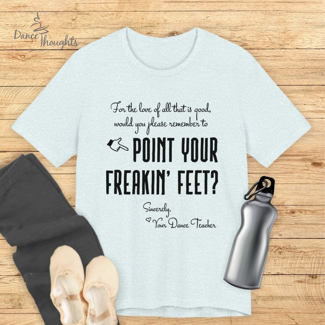 Point Your Freakin' Feet T-shirt-T-Shirt-Dance Thoughts