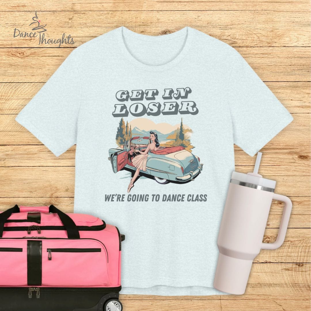 Get In Loser T-Shirt-T-Shirt-Dance Thoughts