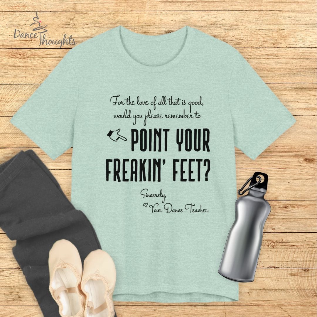 Point Your Freakin' Feet T-shirt-T-Shirt-Dance Thoughts