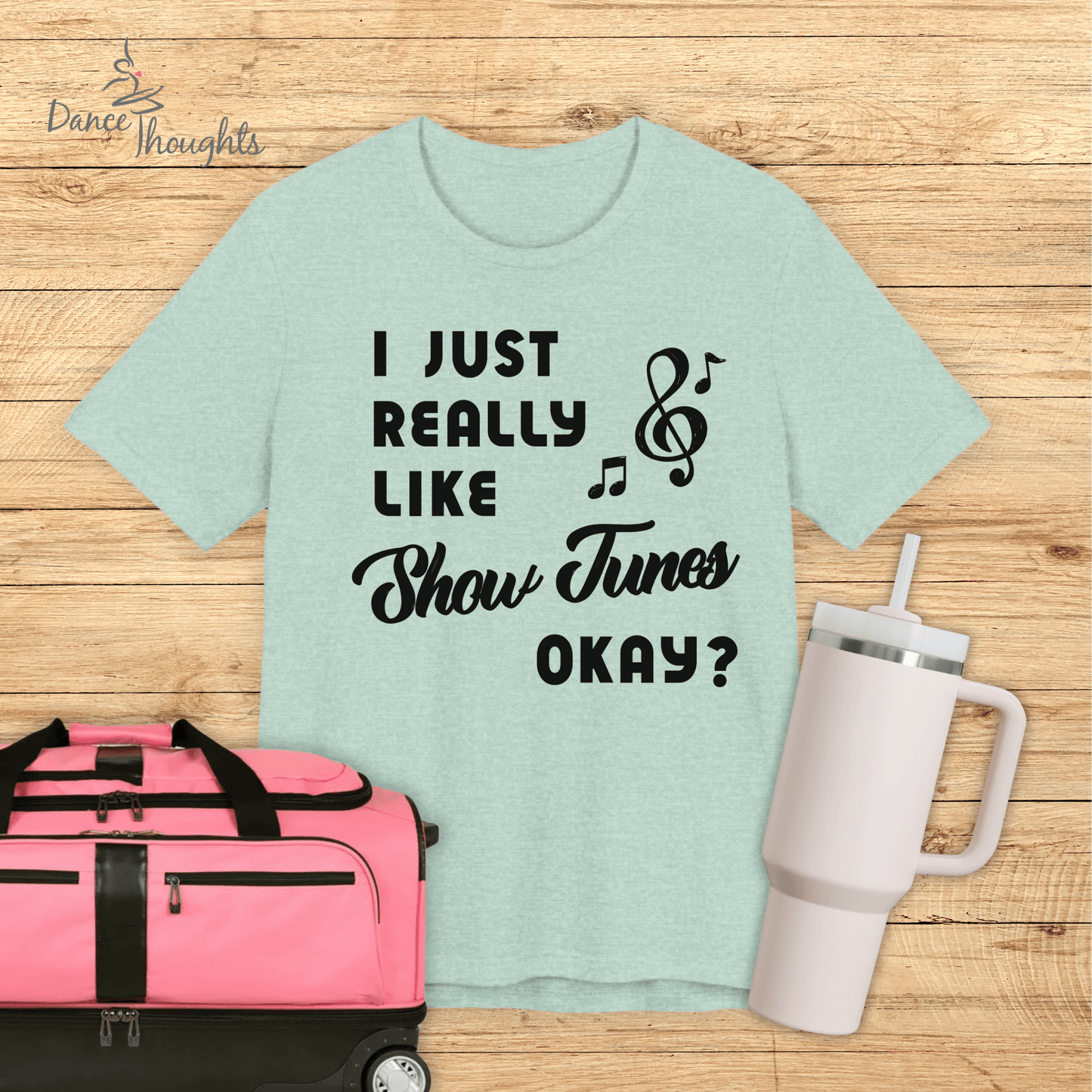 I Just Really Like Show Tunes T-shirt-T-Shirt-Dance Thoughts