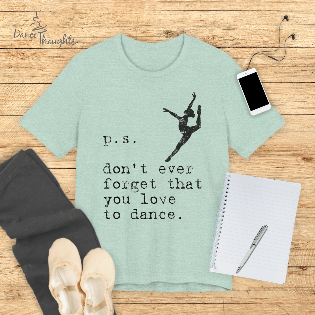 PS, Don't Forget You Love To Dance T-Shirt-T-Shirt-Dance Thoughts