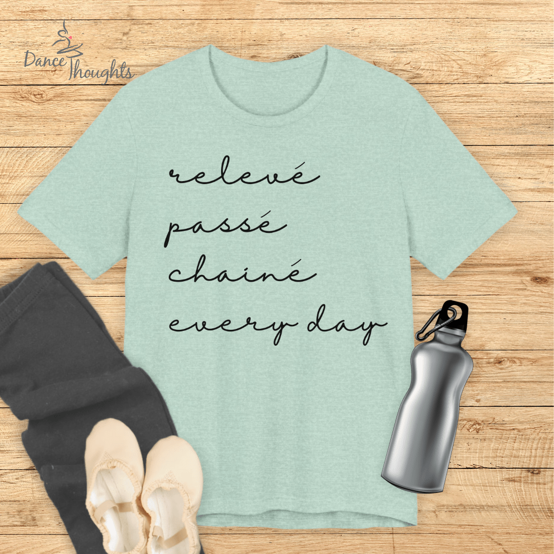 Releve, Passe, Chaine, Every Day T-shirt-T-Shirt-Dance Thoughts