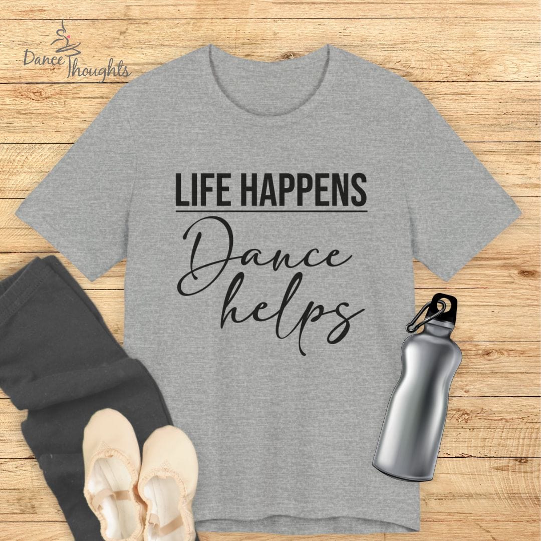 Life Happens, Dance Helps T-shirt-T-Shirt-Dance Thoughts
