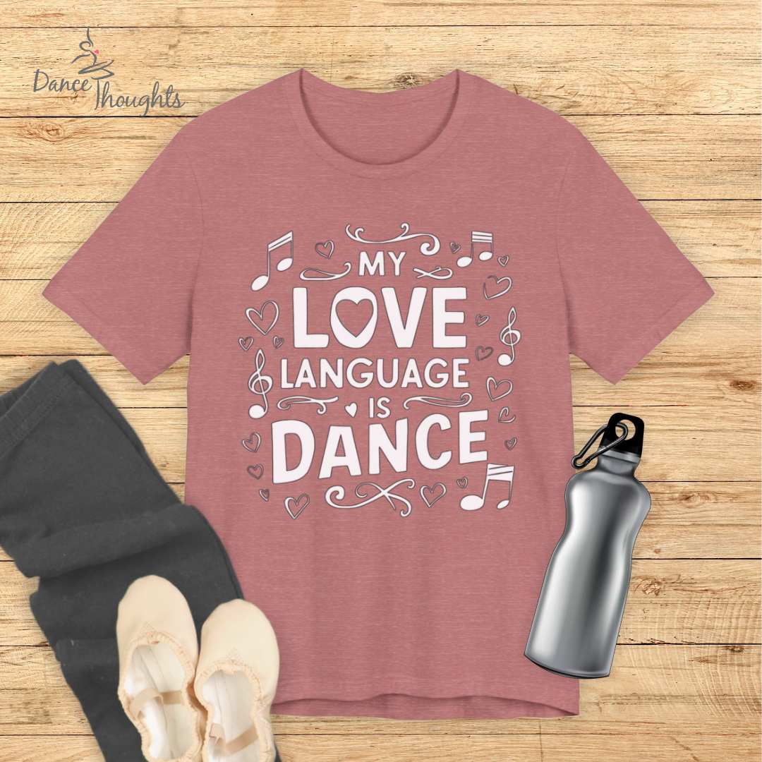 My Love Language Is Dance T-shirt-T-Shirt-Dance Thoughts