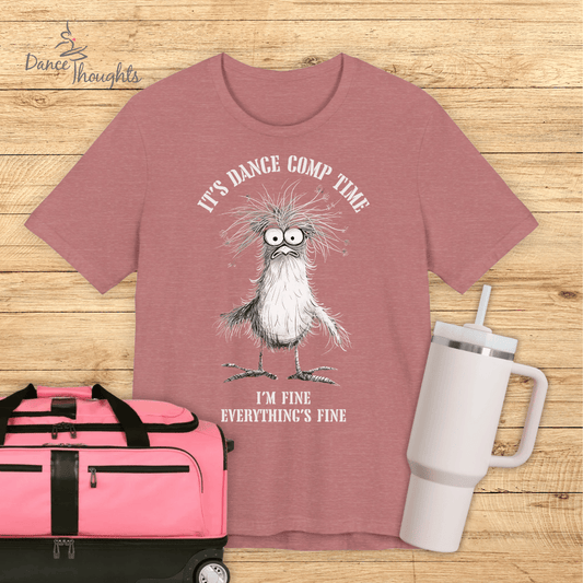 It's Dance Comp Time T-shirt-T-Shirt-Dance Thoughts