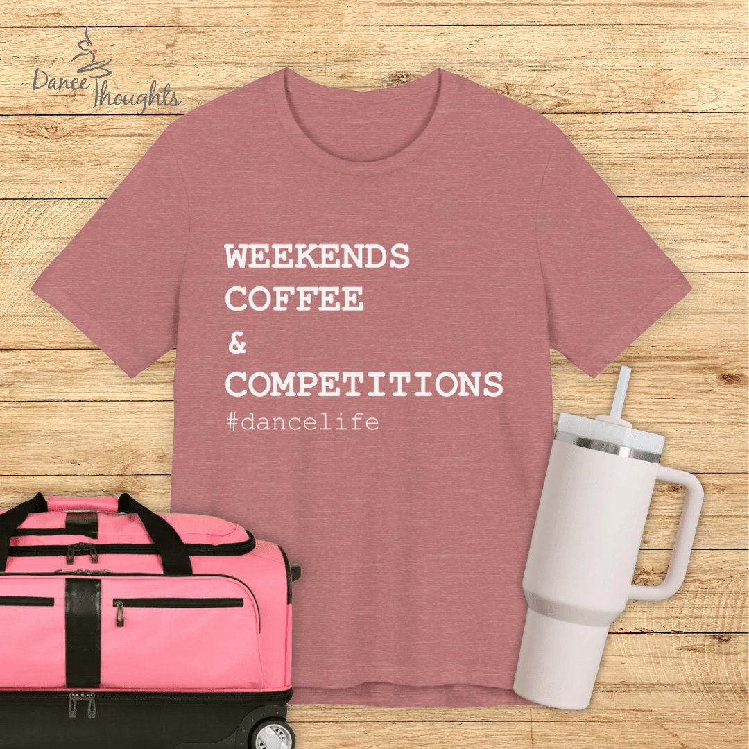 Weekends, Coffee, & Competitions T-shirt-T-Shirt-Dance Thoughts