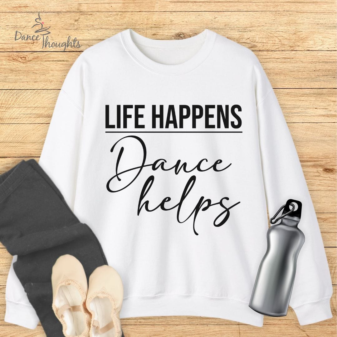 Life Happens, Dance Helps Sweatshirt-Sweatshirt-Dance Thoughts