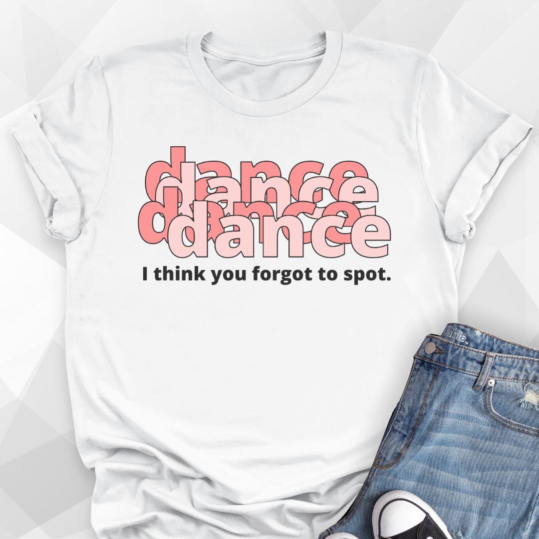 Forgot To Spot T-Shirt