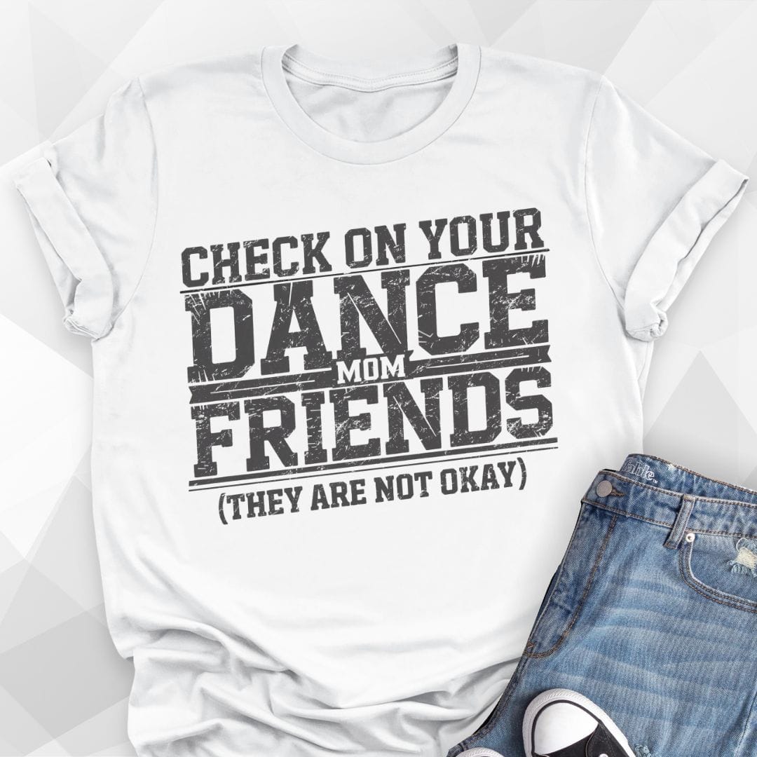 Dance Mom Friends T-shirt