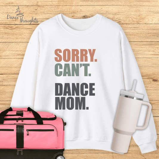 Sorry. Can't. Dance Mom. Sweatshirt-Sweatshirt-Dance Thoughts