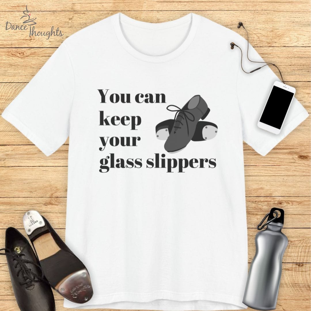 You Can Keep Your Glass Slippers T-Shirt