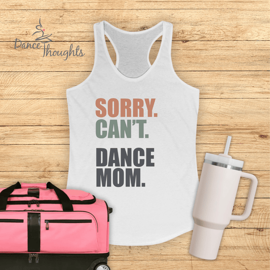 Sorry. Can't. Dance Mom. Tank Top-Tank Top-Dance Thoughts