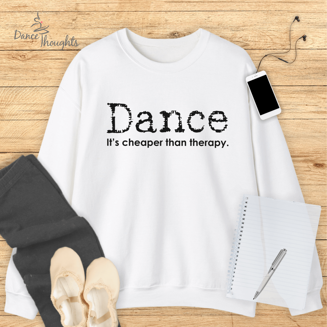 Dance, It's Cheaper Than Therapy Sweatshirt-Sweatshirt-Dance Thoughts