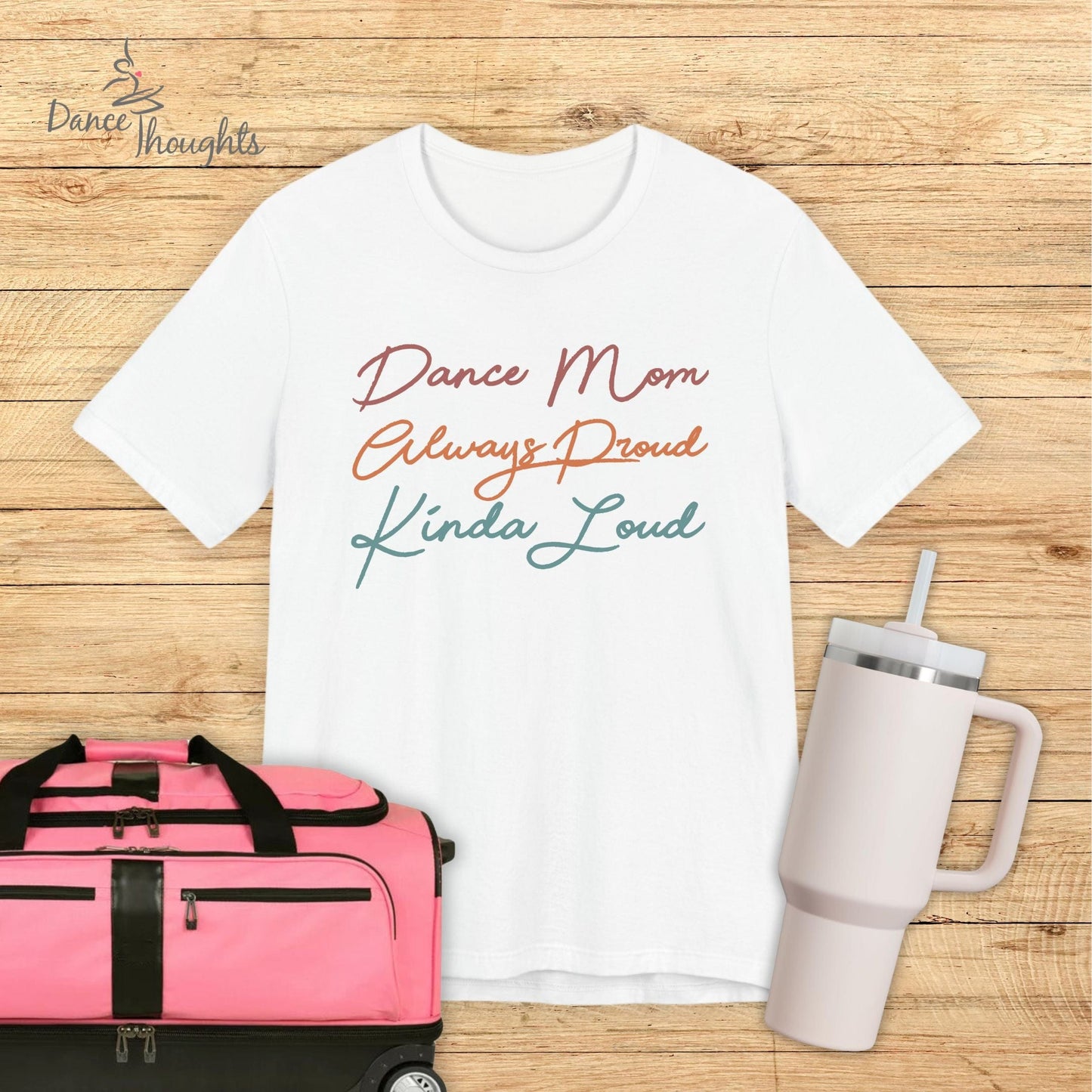 Dance Mom, Always Proud, Kinda Loud T-shirt-T-Shirt-Dance Thoughts