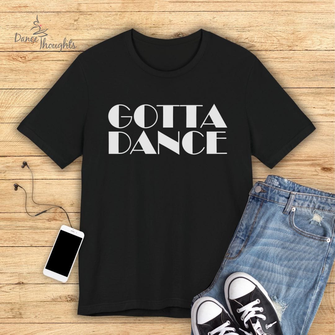 Gotta Dance T-Shirt-T-Shirt-Dance Thoughts