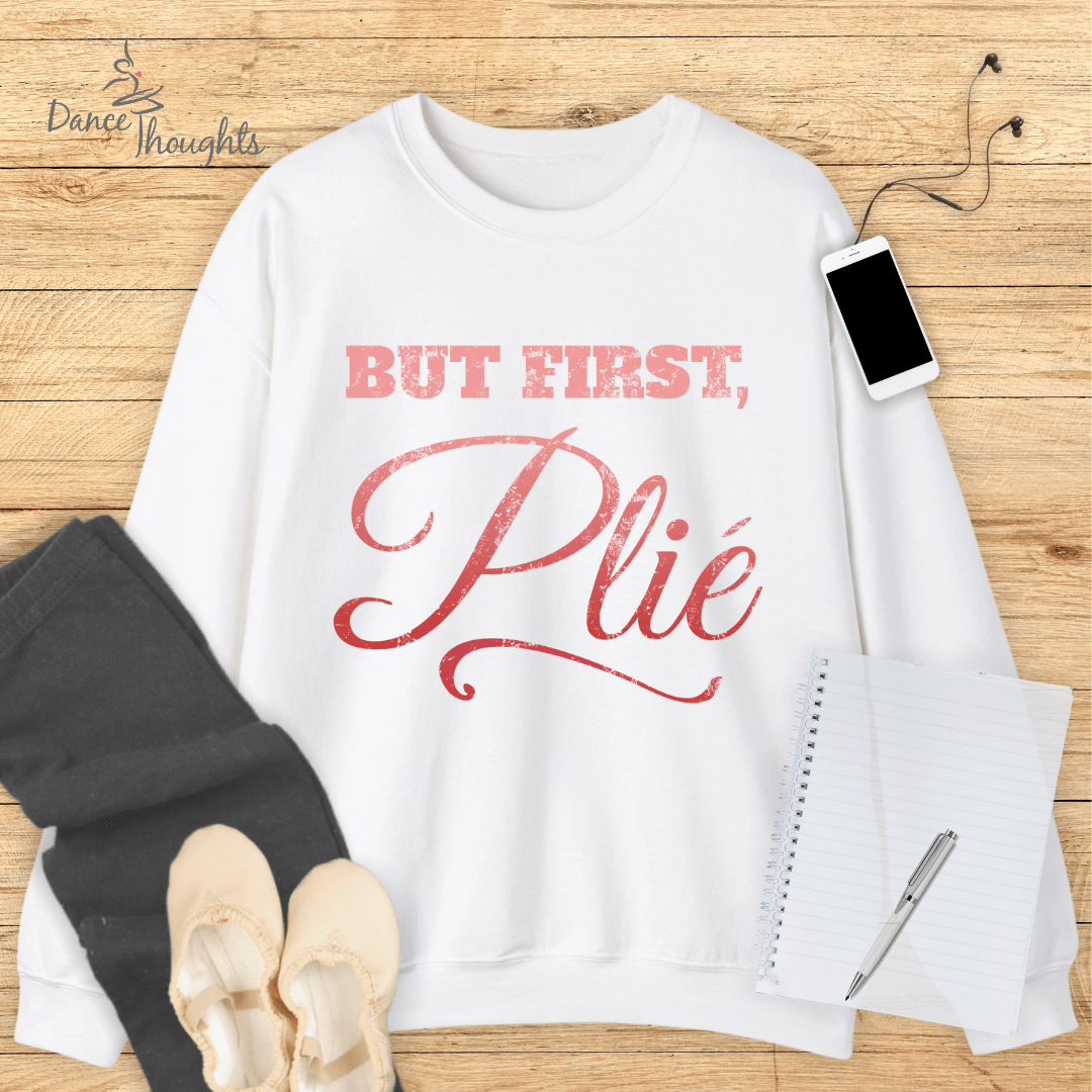 But First, Plie Sweatshirt-Sweatshirt-Dance Thoughts