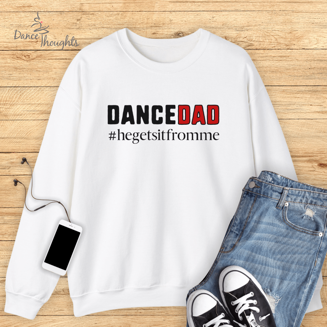 HE Gets It From Me, Dance Dad Of Male Dancer Sweatshirt-Sweatshirt-Dance Thoughts