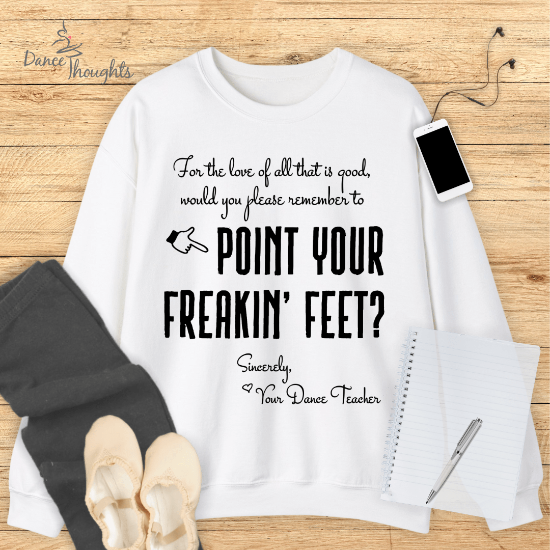 Point Your Freakin' Feet Sweatshirt