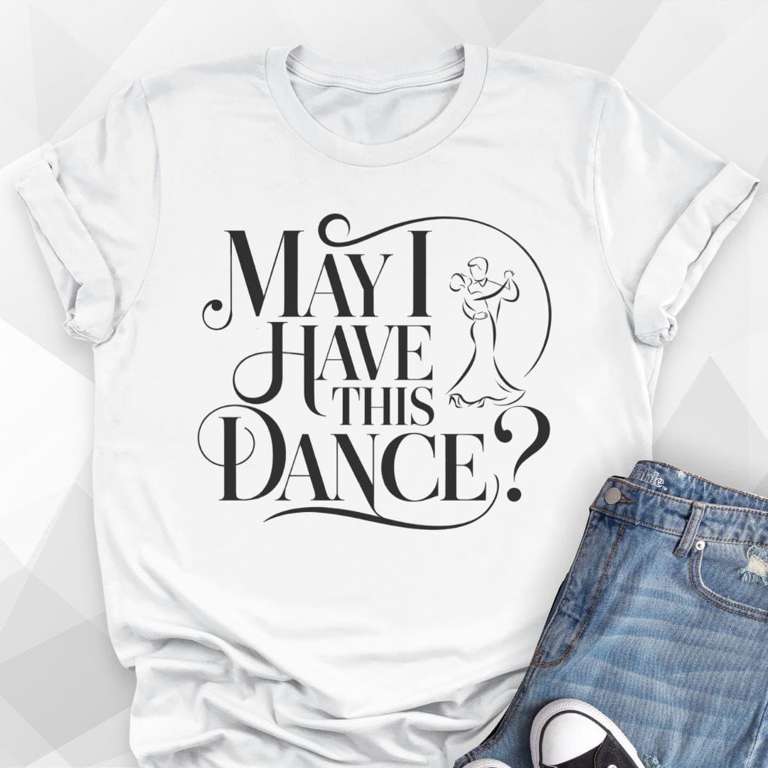 May I Have This Dance T-shirt