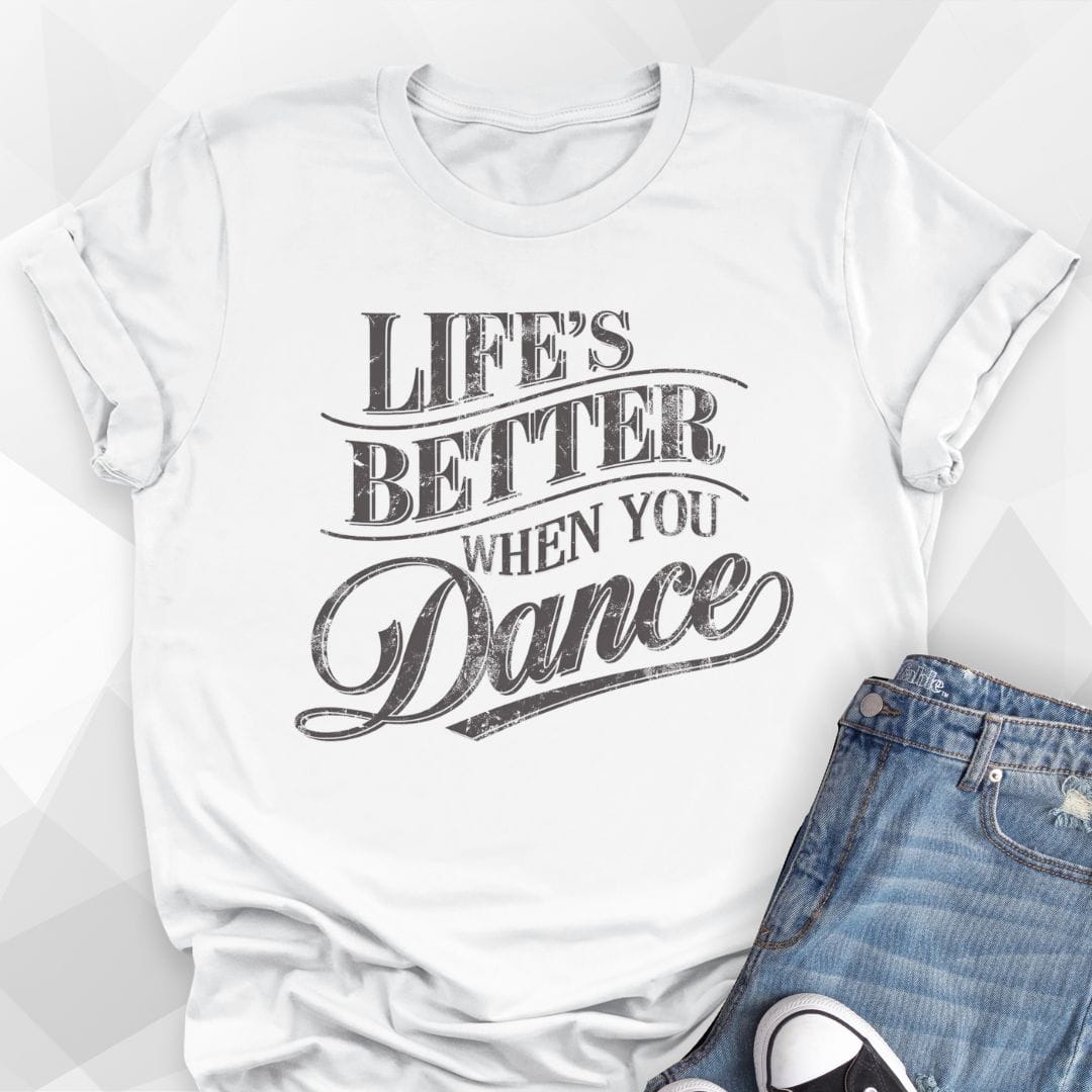 Life's Better When You Dance T-shirt