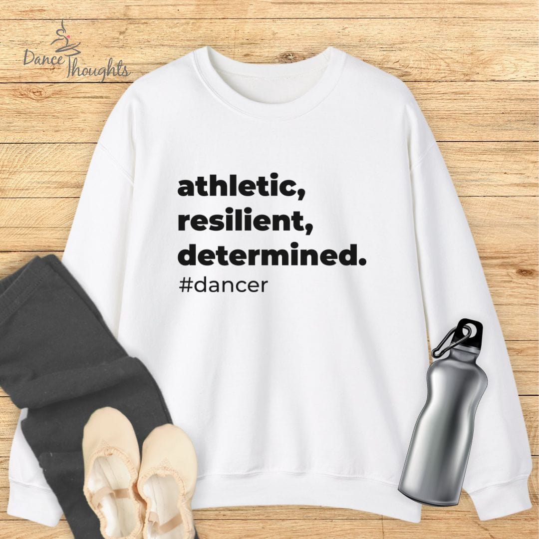 Athletic, Resilient, Determined Dancer Sweatshirt-Sweatshirt-Dance Thoughts