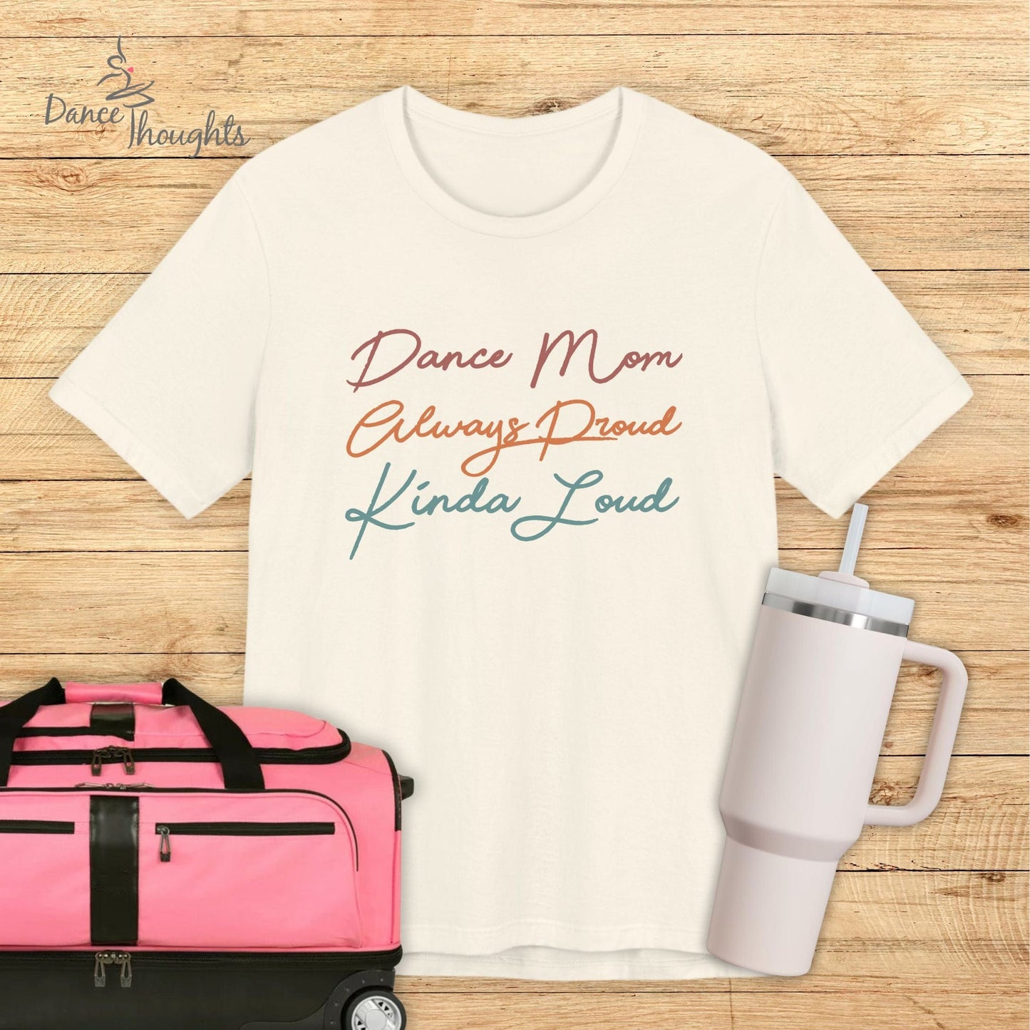 Dance Mom, Always Proud, Kinda Loud T-shirt-T-Shirt-Dance Thoughts