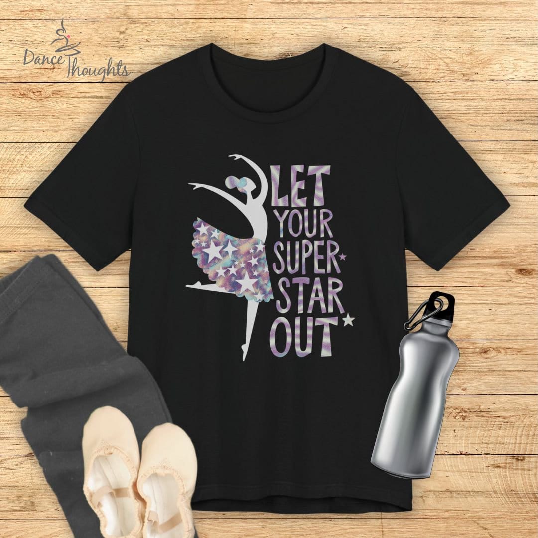 Let Your Superstar Out T-shirt-T-Shirt-Dance Thoughts