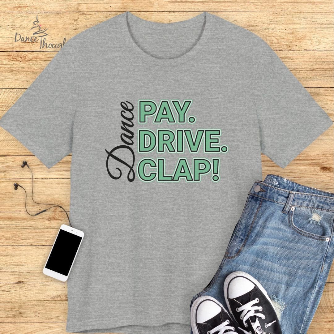 Pay Drive Clap T-shirt-T-Shirt-Dance Thoughts