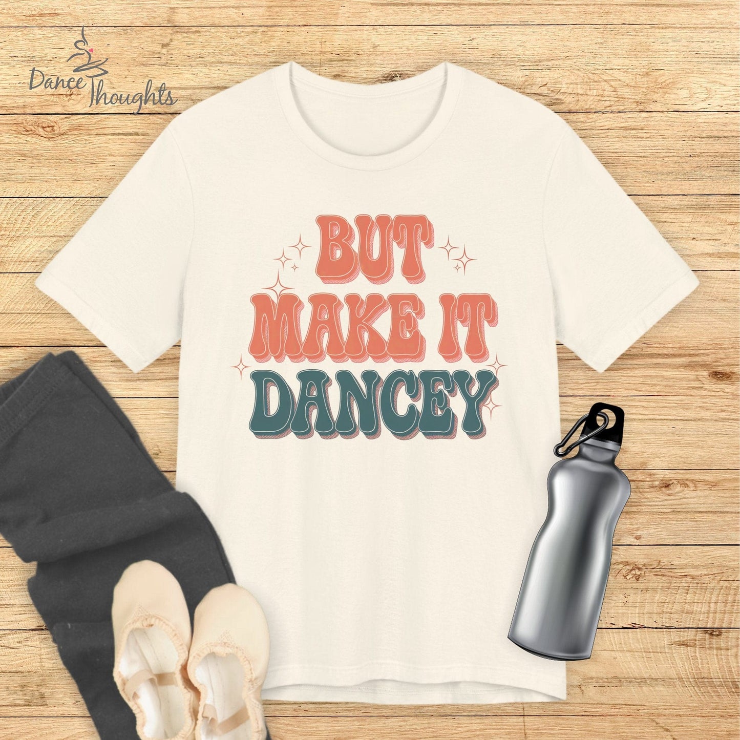 But Make It Dancey T-shirt-T-Shirt-Dance Thoughts