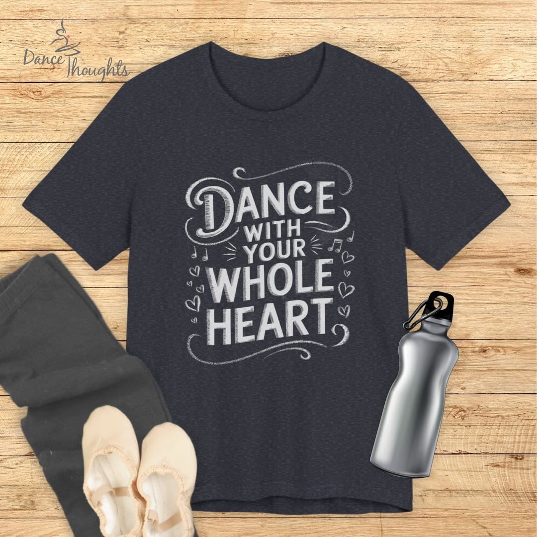 Dance With Your Whole Heart T-shirt-T-Shirt-Dance Thoughts
