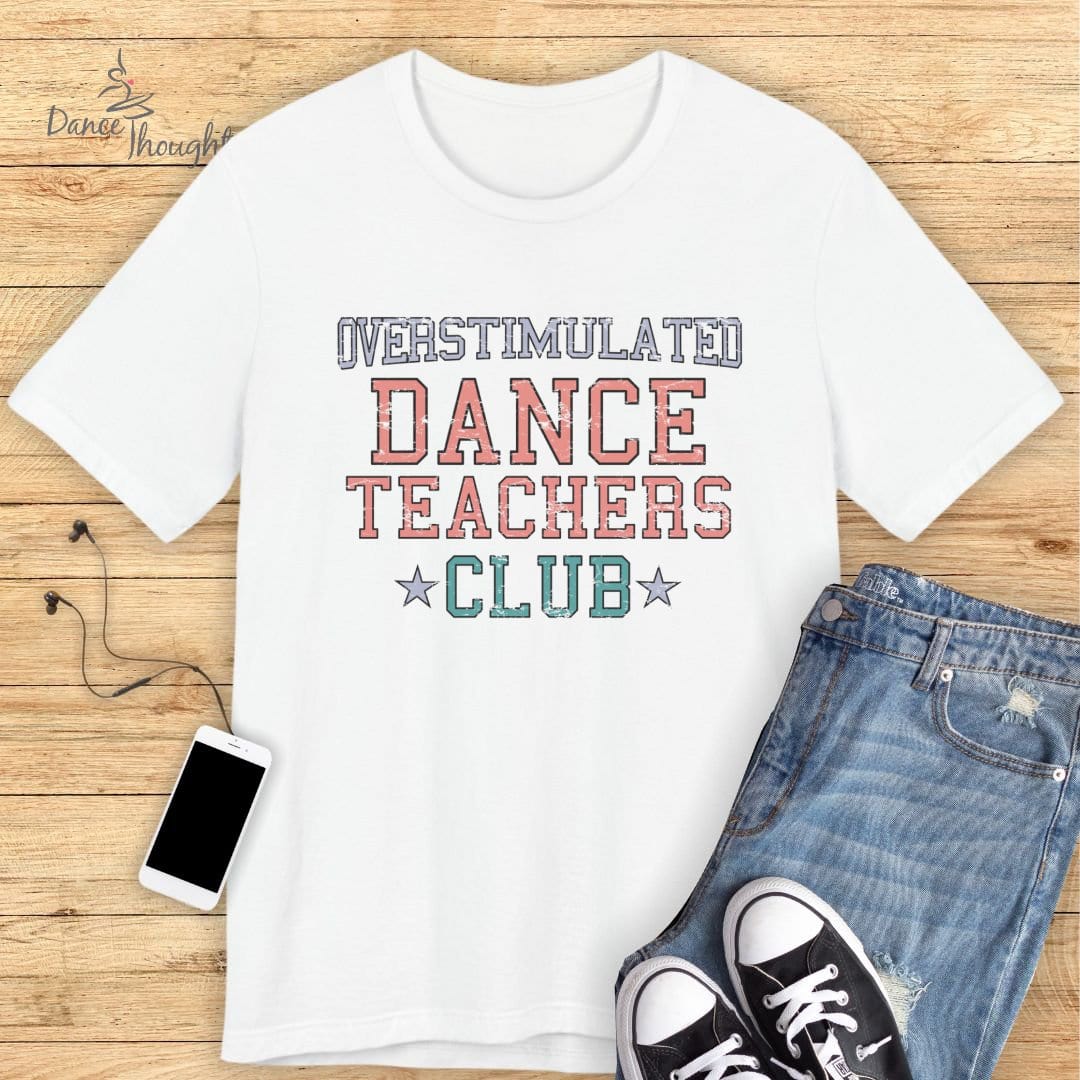 Overstimulated Dance Teachers Club T-shirt-T-Shirt-Dance Thoughts